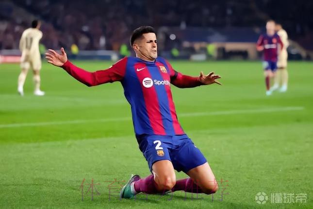 每体:巴萨规划边后卫未来;优先考察青训,持续评估坎塞洛 每体:巴萨规划边后卫未来;优先考察青训,持续评估坎塞洛